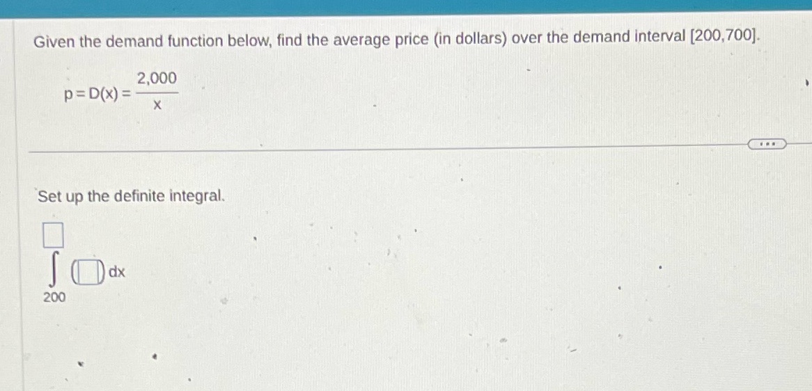 over the demand interval [200,700]. 2,000 p = D(X) = X Set