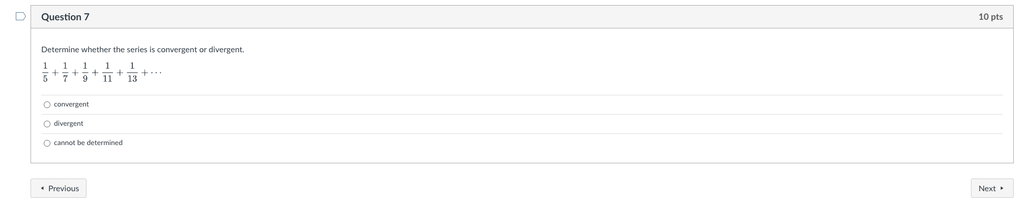  D Question 7 10 pts Determine whether the series is convergent