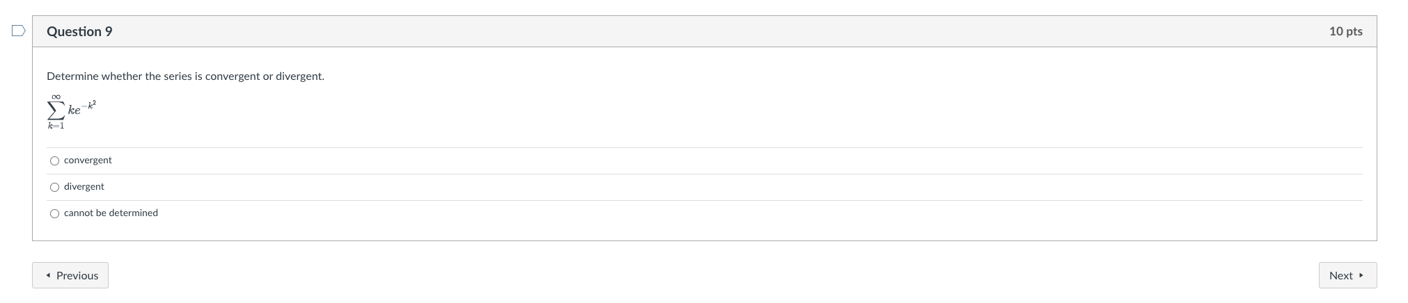 whether the series is convergent or divergent. ke k2 convergent divergent cannot
