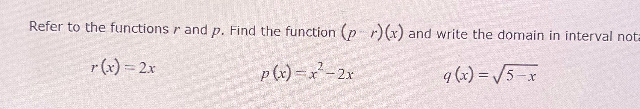  Refer to the functions r and p. Find the function (p-r)
