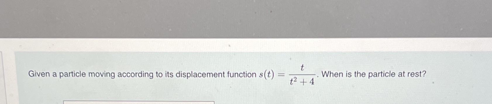 t . When is the particle at rest? Given a particle