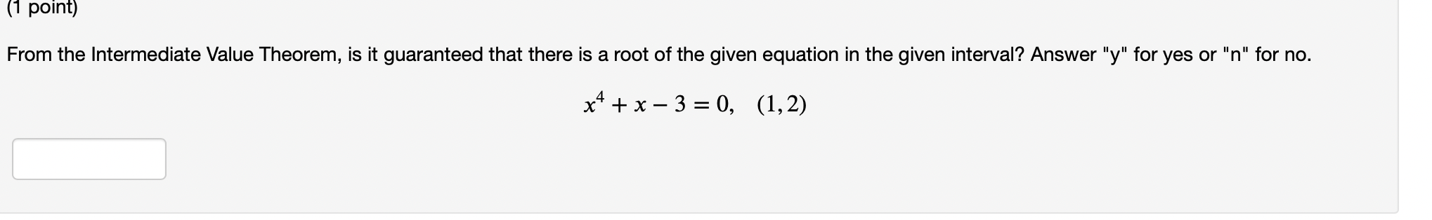  (1 point) From the Intermediate Value Theorem, is it guaranteed that