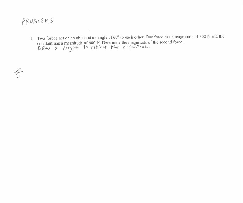  PROBLEMS 1. Two forces act on an object at an angle