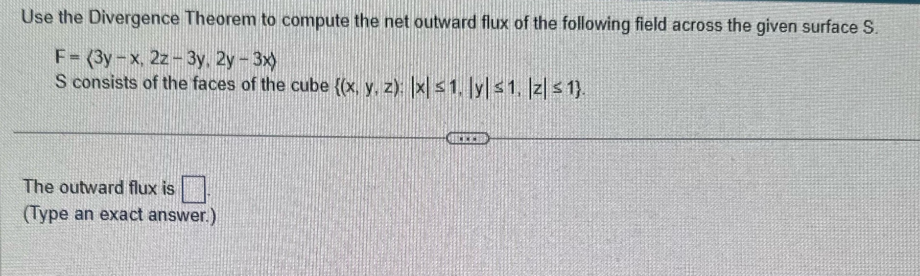  Please help! Thanks! Use the Divergence Theorem to compute the net