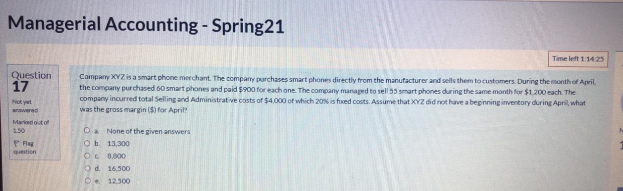 Managerial Accounting - Spring21 Time left 1:14:25 Question 17 Not yet