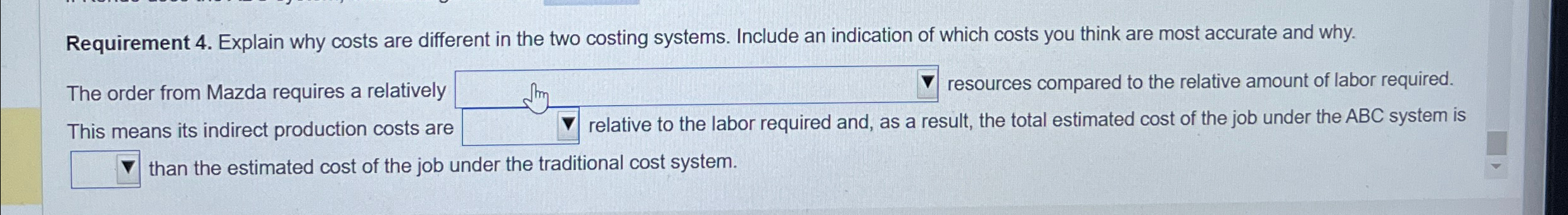 Requirement 4. Explain why costs are different in the two costing