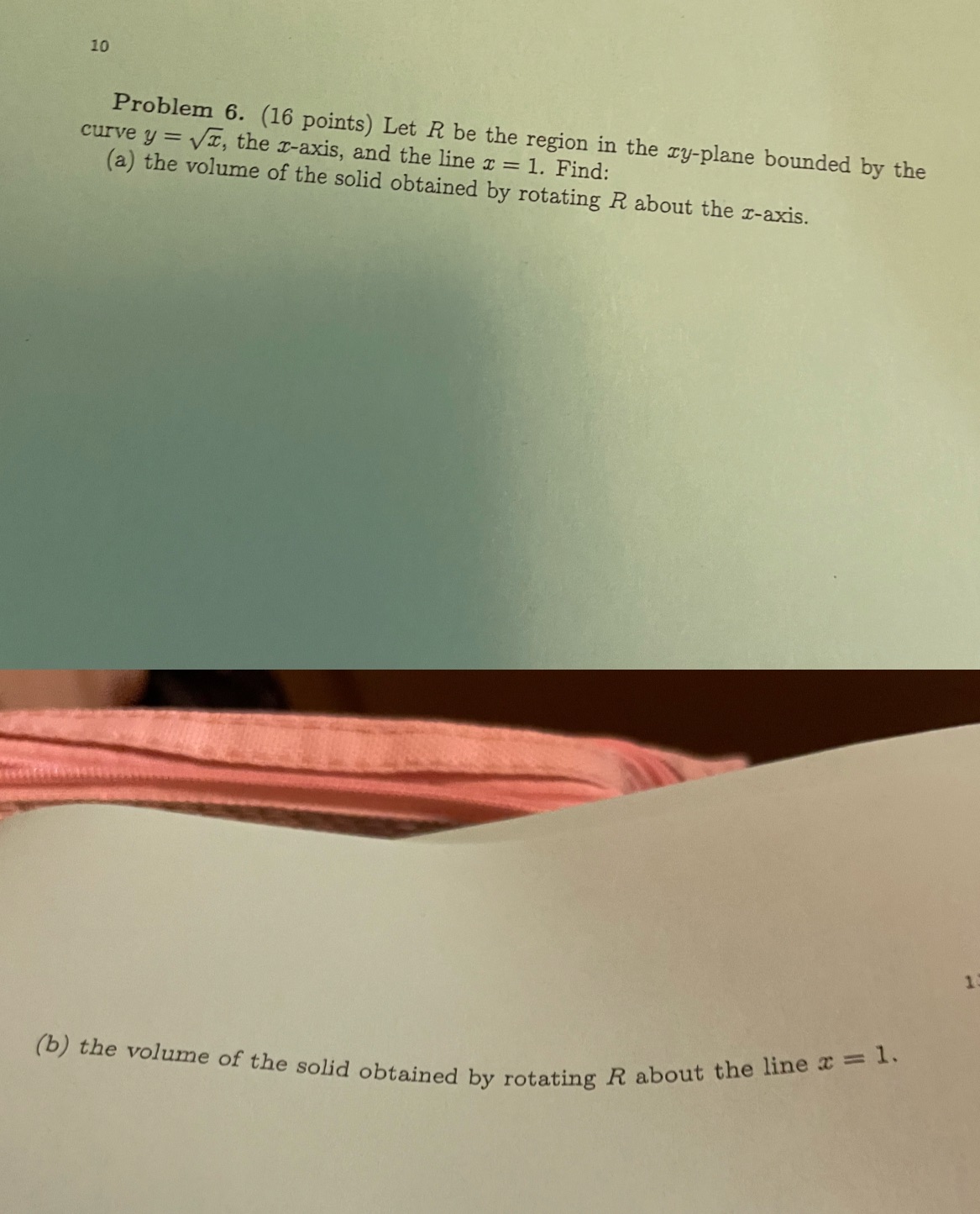  10 Problem 6. (16 points) Let R be the region in