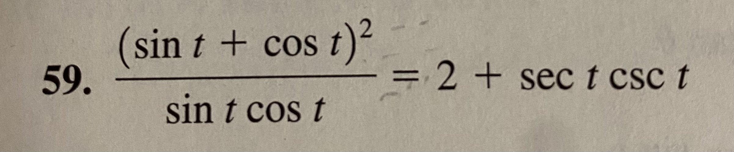 (sin t + cos 59. = 2 + sec t csc t