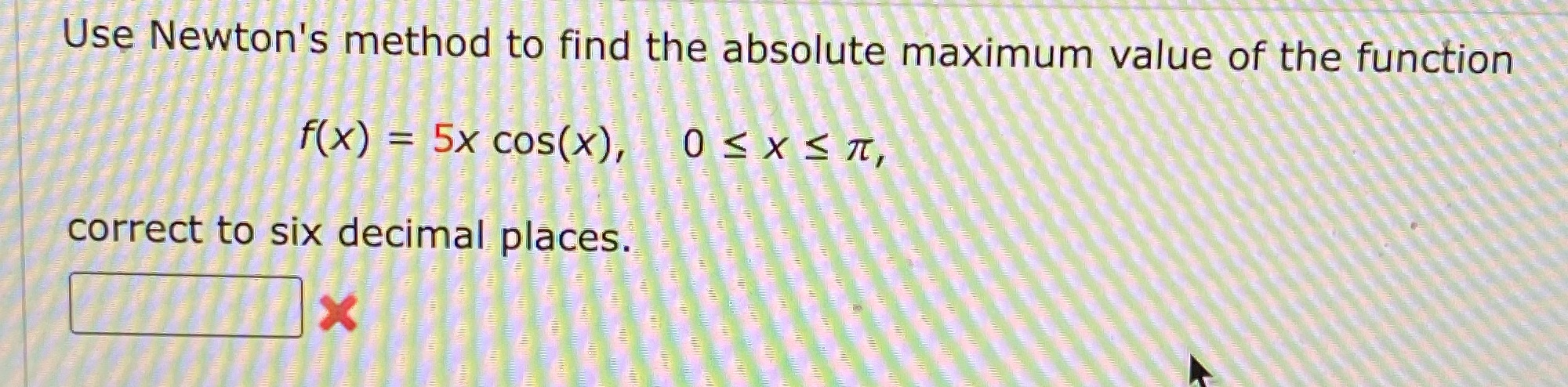 Use Newton's method to find the absolute maximum value of the
