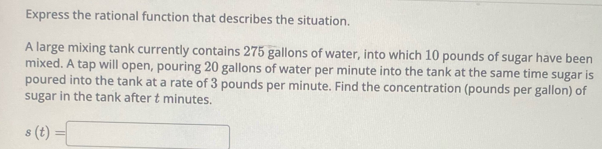 tank currently contains 275 gallons of water, into which 10 pounds of