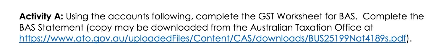 BAS. Complete the BAS Statement (copy may be downloaded from the Australian