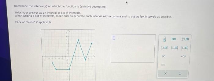 Write your answer as an interval or list of intervals. When writing