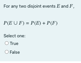 needed. For any two disjoint events E and F, P(EVF) = P(E)