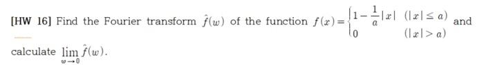 [HW 161 Find the Fourier transform j(w) Of the function f (r)