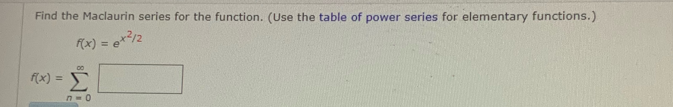  Find the Maclaurin series for the function. (Use the table of