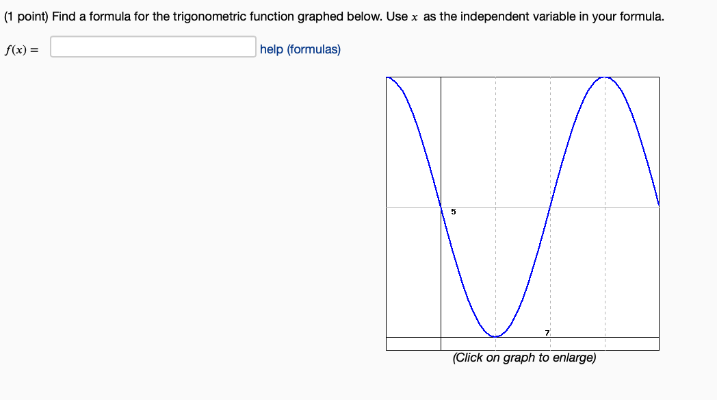 (1 point) Find a formula for the trigonometric function graphed below.