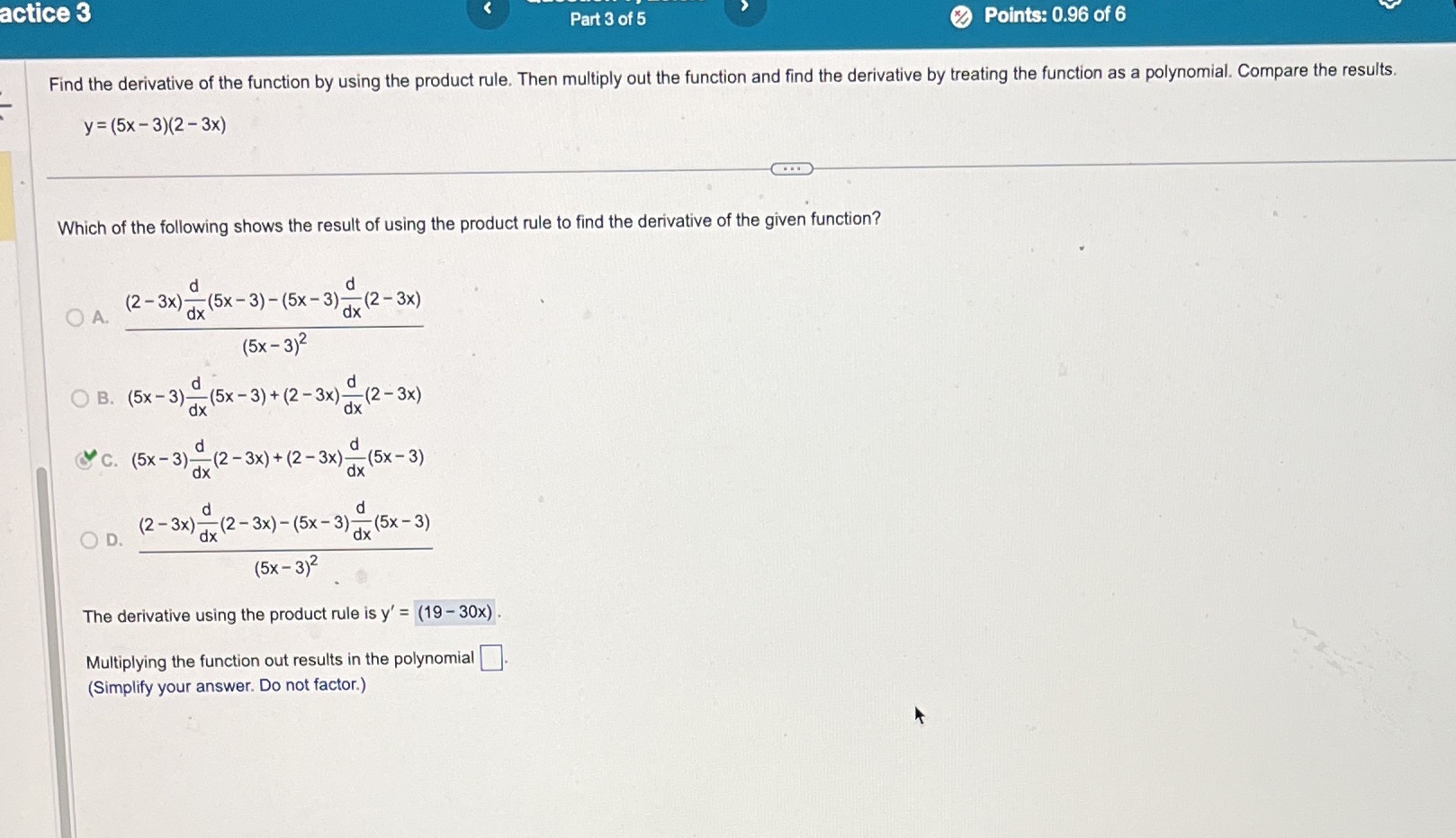 3 of 5 Points: 0.96 of 6 Find the derivative of the
