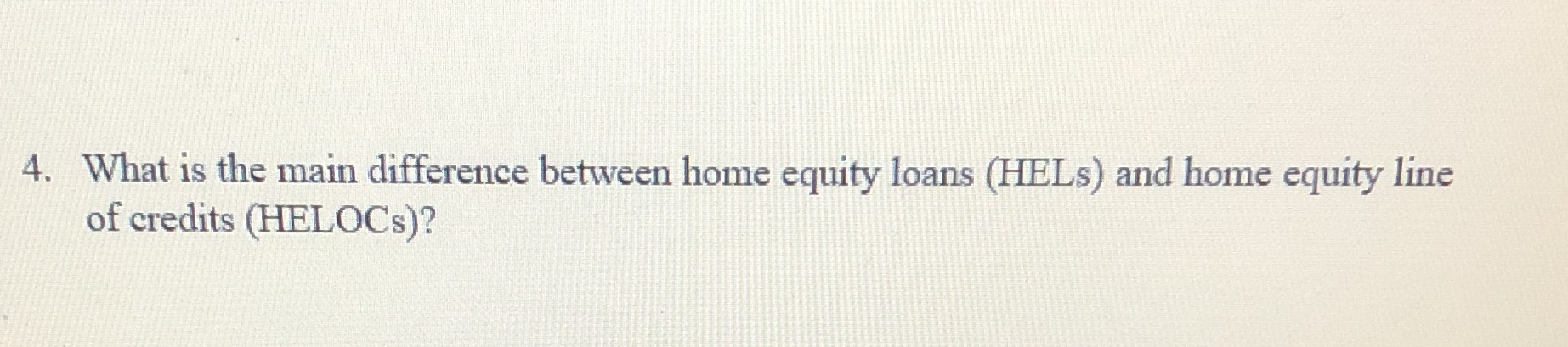 4. What is the main difference between home equity loans (HELs) and