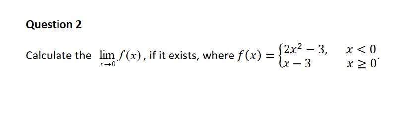  Question 2 Calculate the lim f(x) , if it exists, where