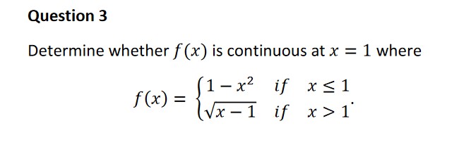 Question 3 Determine whether f (x) is continuous at x = 1
