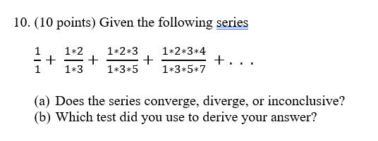 10. (10 points) Given the following series 1 1*2 1*2m3 l*2*3*4 +