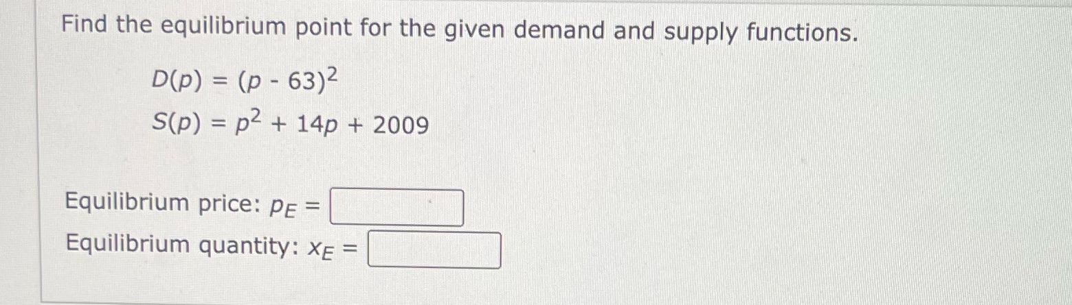 Find the equilibrium point for the given demand and supply functions.