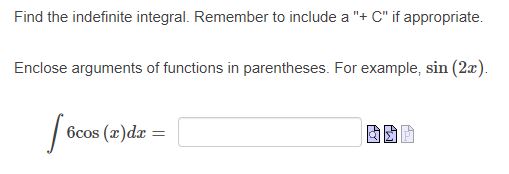 Enclose arguments of functions in parentheses. For example, sin (2m). 6cos (x)dx