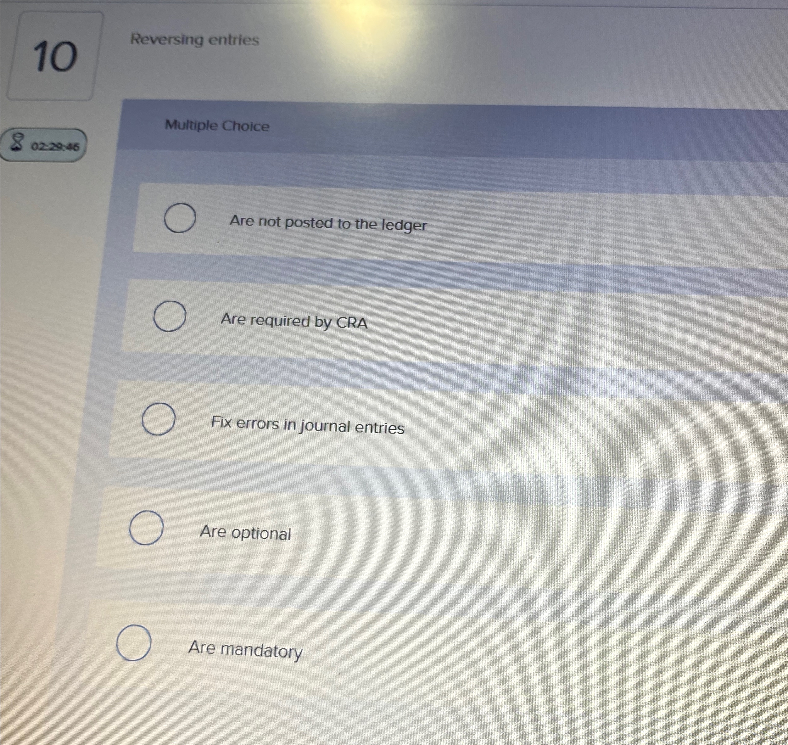 10 Reversing entries Multiple Choice 02:20*46 Are not posted to the