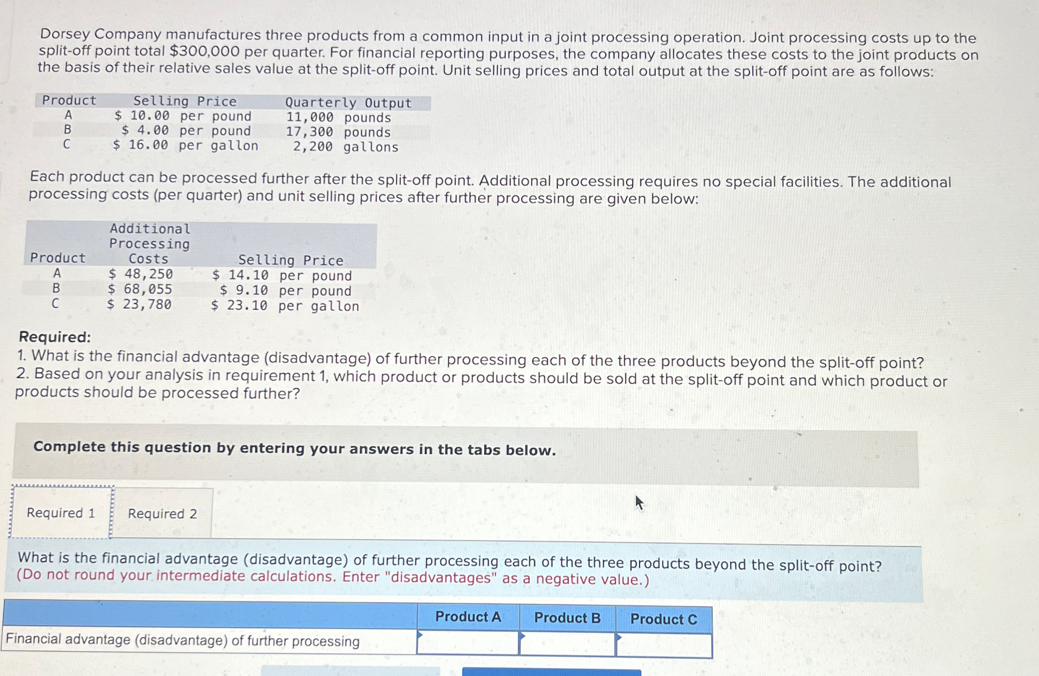 processing operation. Joint processing costs up to the split-off point total $300,000