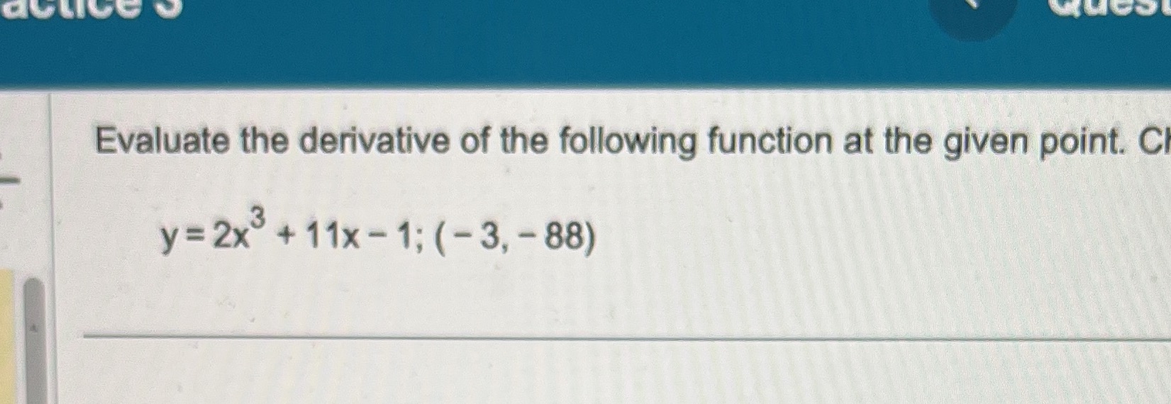  Evaluate the derivative of the following function at the given point.