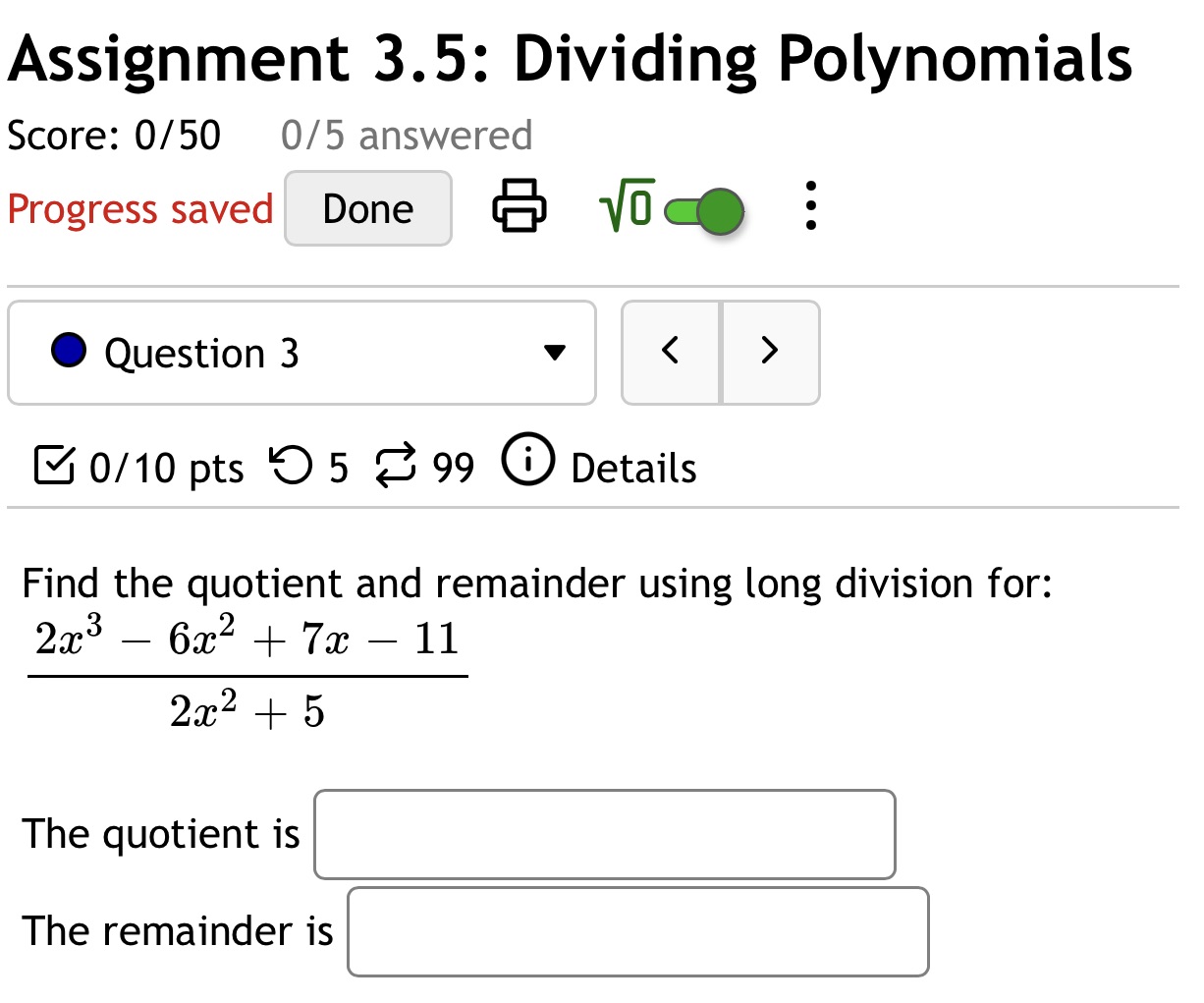  Assignment 3.5: Dividing Polynomials Score: 0/50 0/5 answered Progress saved Done