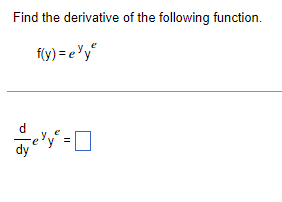 Find the derivative of the following function d dy