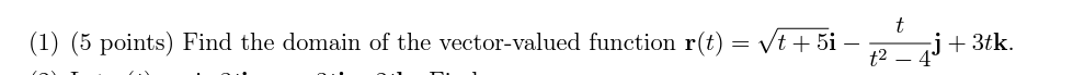 t (1) (5 points) Find the domain of the vector-valued function r(t)
