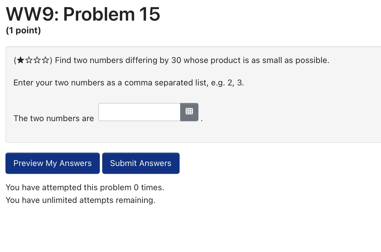 30 whose product is as small as possible. Enter your two numbers