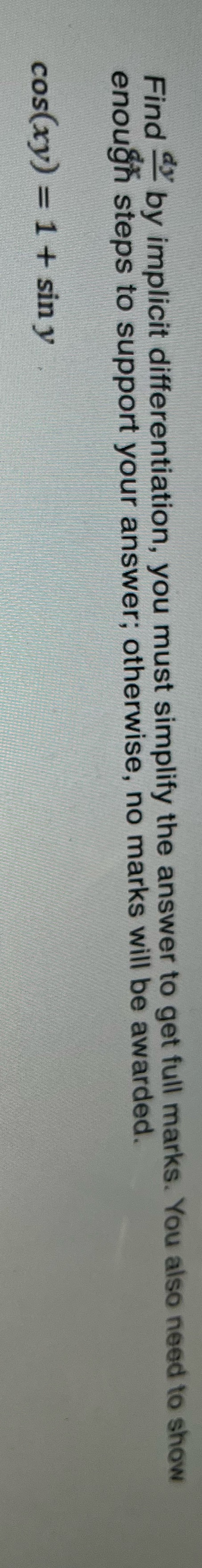 get full marks. You also need to show enough steps to support