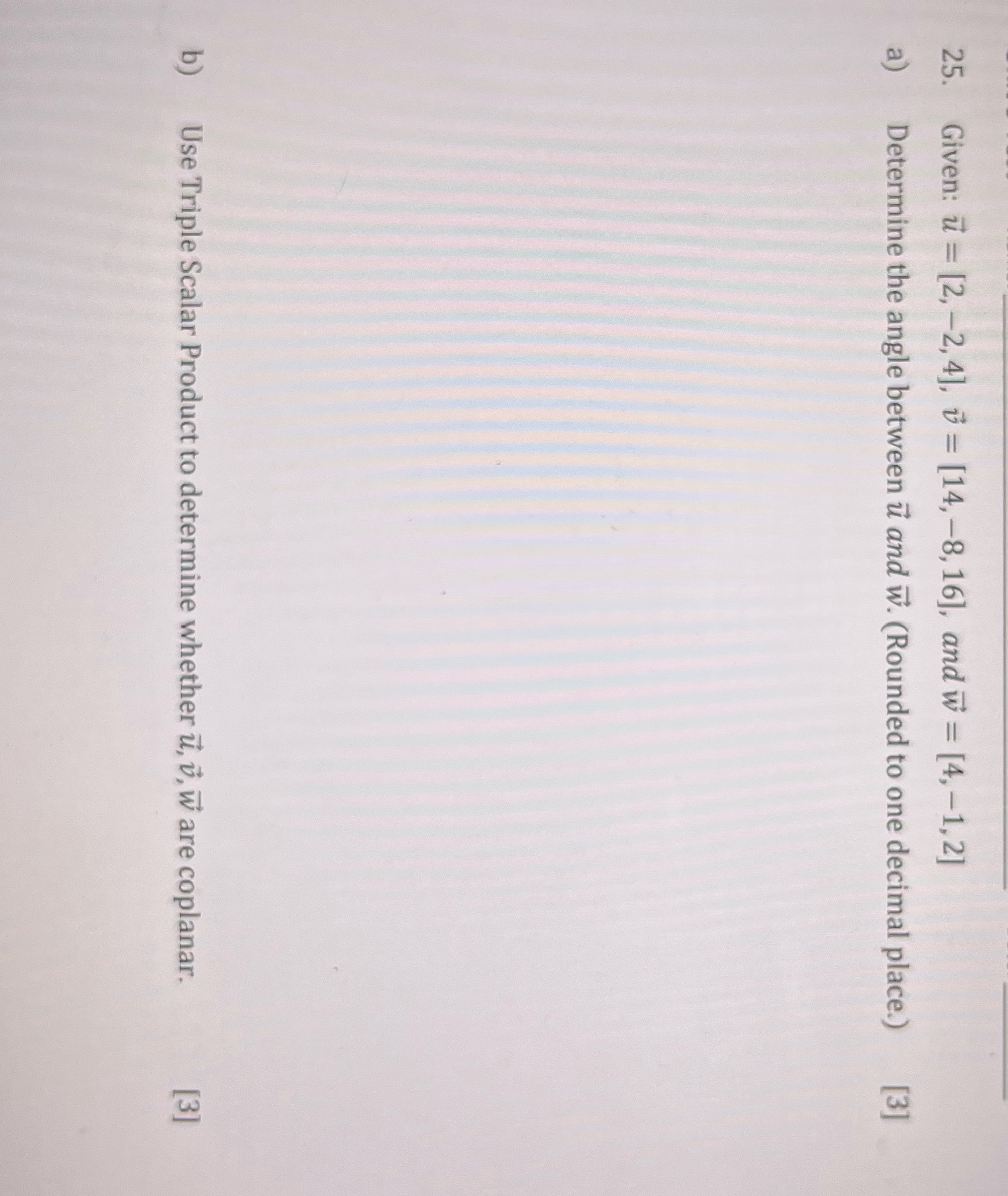 4], v = [14, -8, 16], and w = [4, -1,2] Determine