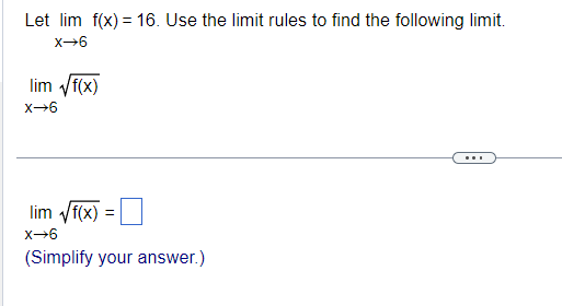 Let lim f(x) = 16. Use the limit rules to find the