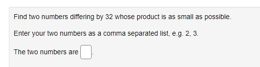  Find two numbers differing by 32 whose product is as small