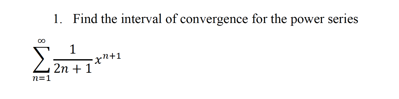 l. Find the interval of convergence for the power series 1 x