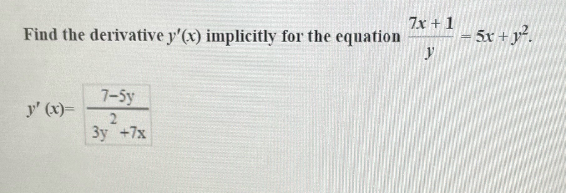 7x+1 5x + y2. Find the denivative y'(x) implicitly for the equation