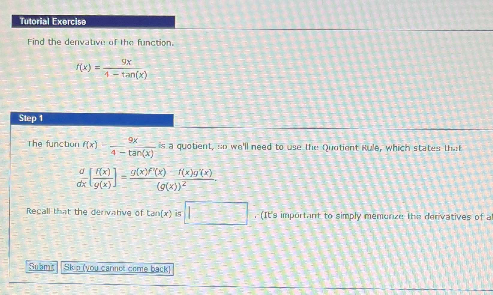 Tutorial Exercise Find the derivative of the function. 9x F( X