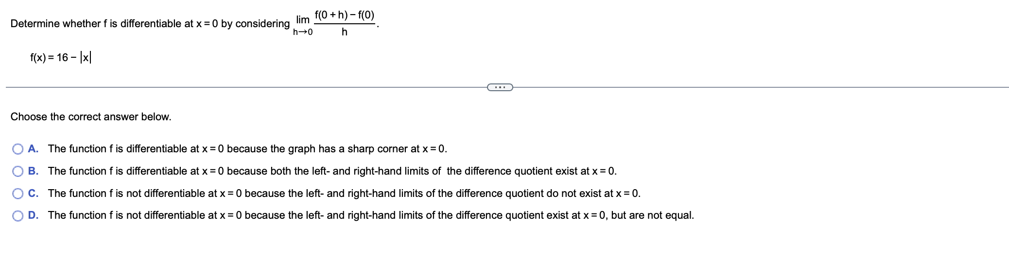 because the graph has a sharp corner at x = 0. O
