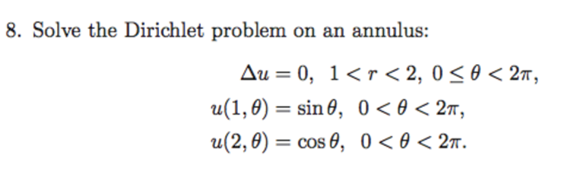 8. Solve the Dirichlet problem on an annulus: Au O, 1 <
