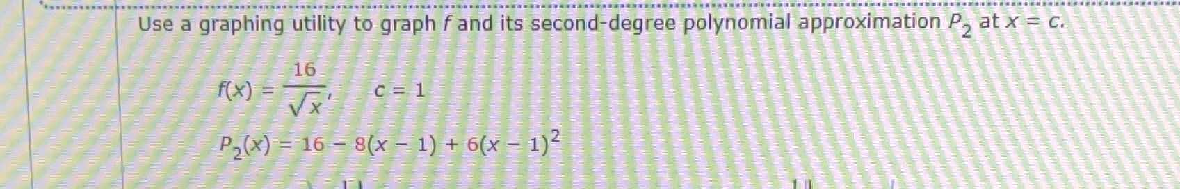 Use a graphing utility to graph f and its second-degree polynomial