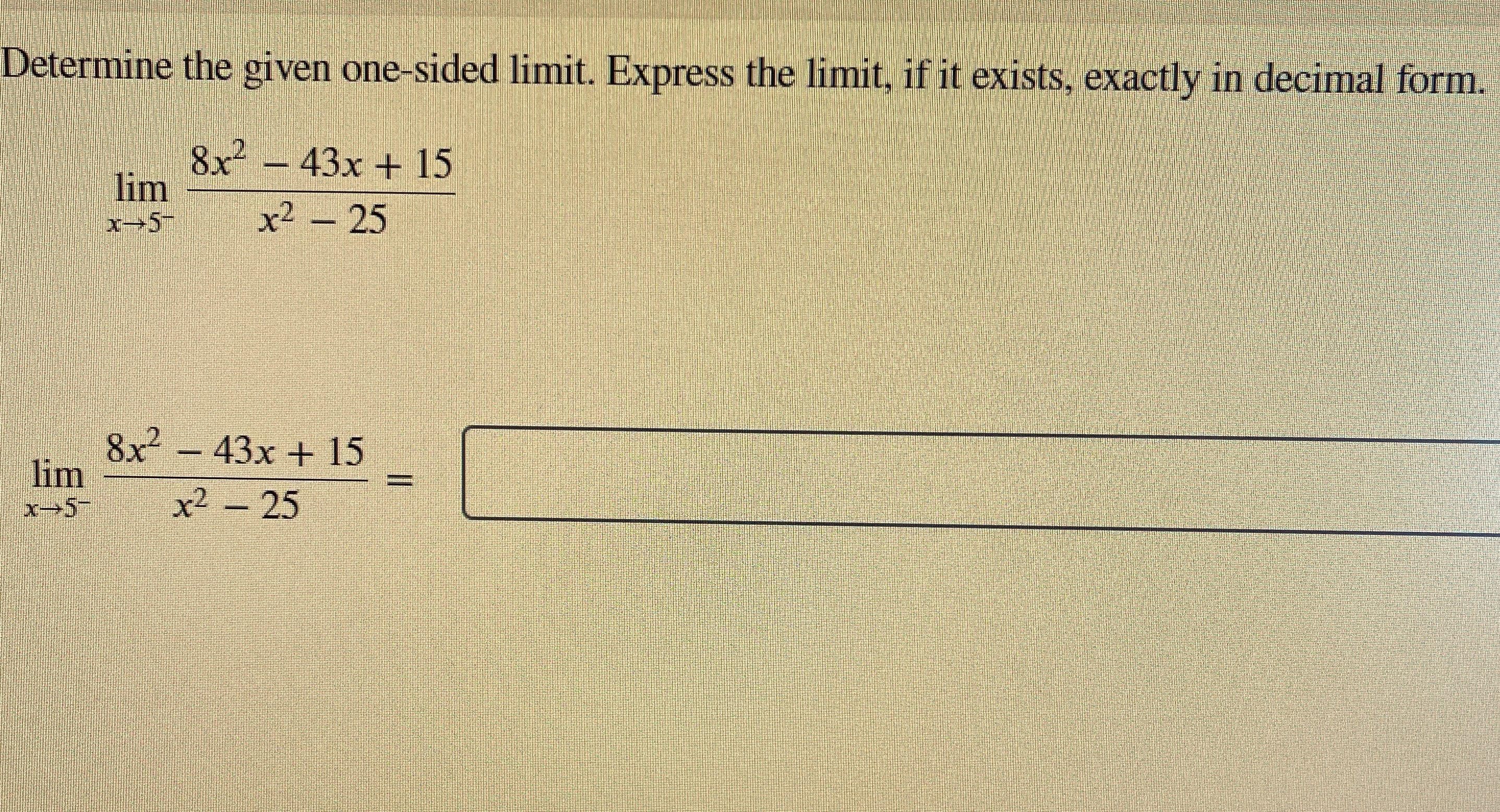 exactly in decimal form. 8x- - 43x + 15 lim x2 -