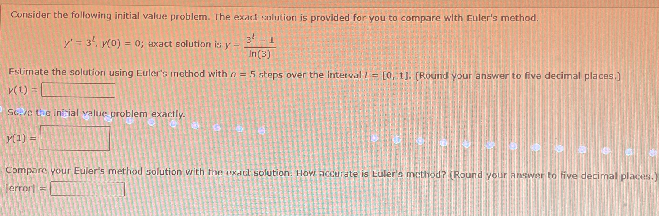 is provided for you to compare with Euler's method. y'= 3 y(0)