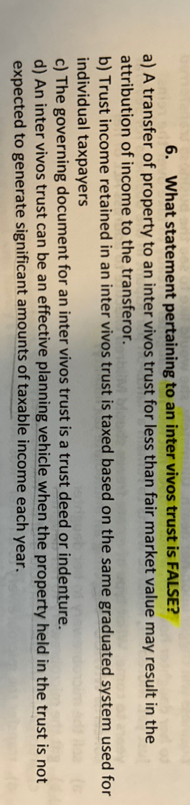 What statement pertaining to an inter vivos trust is FALSE? a)