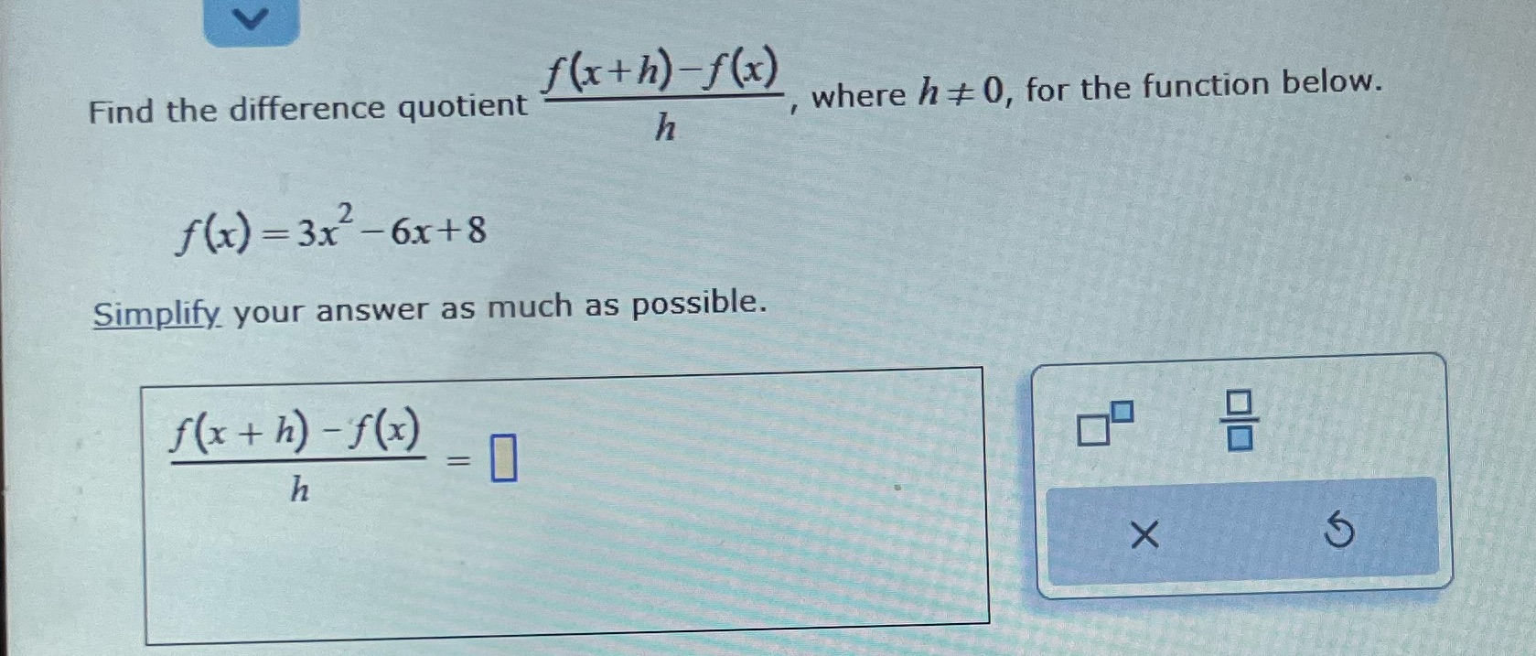 the function below. h f(x) = 3x - 6x+8 Simplify your answer