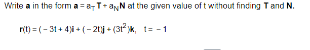 at the given value of t without finding T and N. r(t)