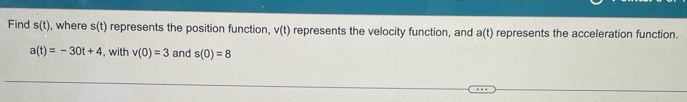 velocity function, and a(t) represents the acceleration function. a(t) = - 30t